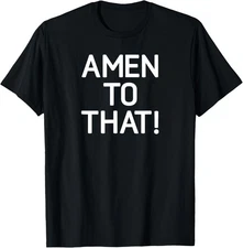 Amen To That, Funny, Jokes, Sarcastic Sayings T-Shirt