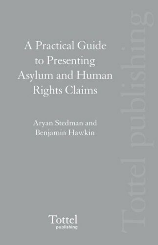 Practical Guide to Presenting Asylum Human Rights Claims - Aryan Steadman - 2006