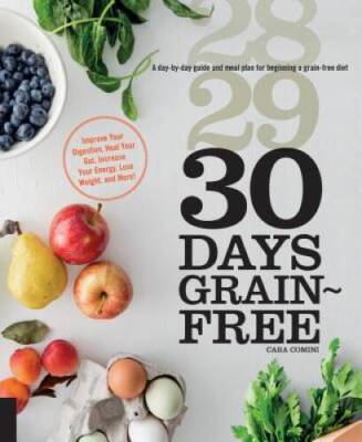 30 Days Grain-Free: A Day-by-Day Guide and Meal Plan for Beginning a Grai - GOOD