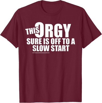 This Orgy Sure is Off to A Slow Start Funny Quote  Unisex T-Shirt