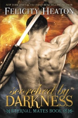 Scorched by Darkness: 18 (Eternal M..., Heaton, Felicit