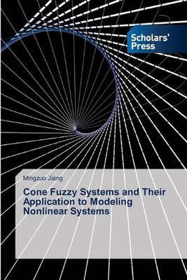 Cone Fuzzy Systems and Their Application to Modeling Nonlinear Systems by Mingzu