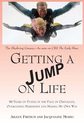 Getting a Jump on Life: 90 Years of Flying in the Face of Obstacles, Overcom...