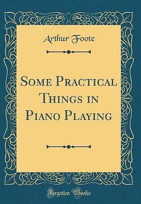 Some Practical Things in Piano Playing (Classic Re