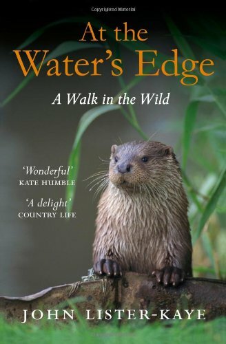 At the Water's Edge: A Walk in the Wild By John Lister-Kaye
