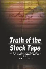Truth of the Stock Tape: A Study of the Stock and Commodity Markets With