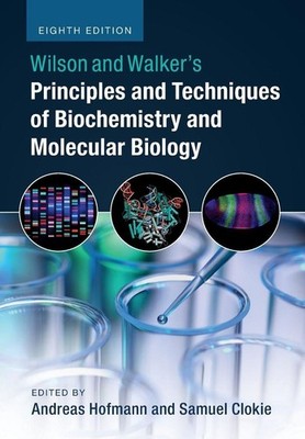 Wilson and Walker's Principles and Techniques of Biochemistry and Molecular Biol