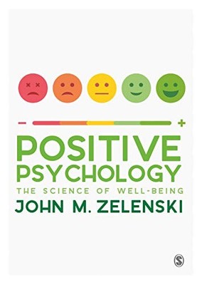 Positive Psychology: The Science of Well-Being By Zelenski, John