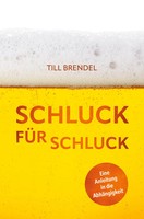 Schluck FüR Schluck Eine Anleitung In Die AbhäNgigkeit Till Brendel Taschenbuch
