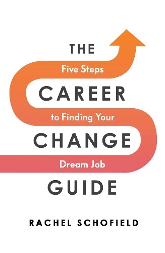 The Career Change Guide: Five Steps to Finding Your Dream Job. Schofield** - Image 6