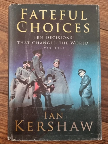 Fateful Choices: Ten Decisions that Changed the World, 1940-1941 by Ian Kershaw