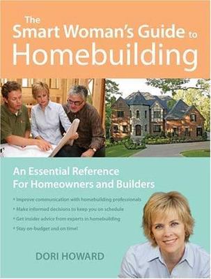 Smart Woman's Guide to Homebuilding : An Essential Reference for Homeowners and