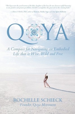 Qoya: A Compass for Navigating an Embodied Life that is Wise, Wild and Free ...