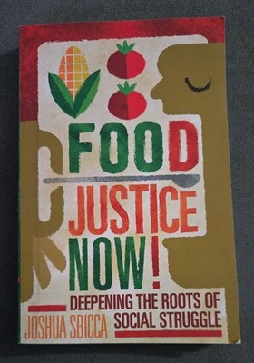 Food Justice Now!   Deepening the Roots of Social Struggle Sbicca Paperback