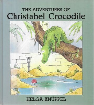 HELGA KNUPPEL The Adventures of Christabel Crocodile 1990 HC Book