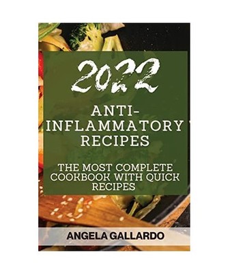 ANTI-INFLAMMATORY  RECIPES 2022: THE MOST COMPLETE COOKBOOK WITH QUICK RECIPES: 