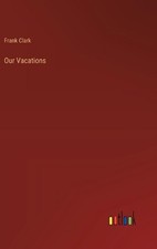 Our Vacations by Frank Clark Hardcover Book