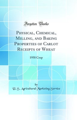 Physical, Chemical, Milling, and Baking Properties of Carlot Receipts of Wheat
