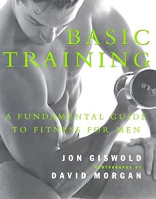 Basic Training : A Fundamental Guide to Fitness for Men Paperback