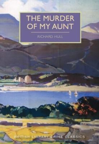 Thumbnail - The Murder Of My Aunt (british Library Crime Classics) By Hull,