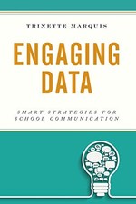 ENGAGING DATA: SMART STRATEGIES FOR SCHOOL COMMUNICATION By Trinette Marquis