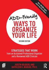 ADD-Friendly Ways to Organize Your Life: Strategies that Work from an Acclai...
