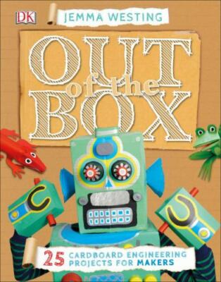 Out of the Box: 25 Cardboard Engineering Projects for Makers by Westing, Jemma