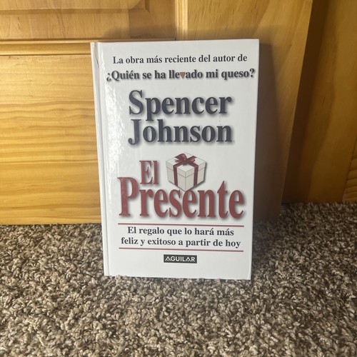 El Presente : El Regalo Que lo Hará Más Feliz y Exitoso a Partir de Hoy by...