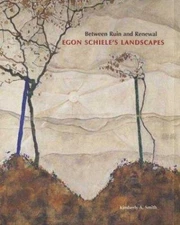 Between Ruin and Renewal: Egon Schiele's Landscapes, Kimberly A. Smith, Good Boo