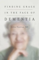 John Dunlop | Finding Grace In The Face Of Dementia | Taschenbuch | Englisch