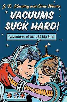 Vacuums Suck Hard! Adventures of the USS Big Stick By J R Handley - New Copy ...