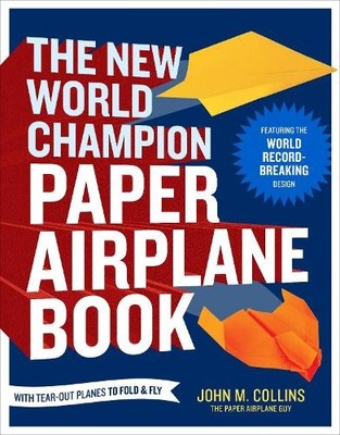 John M. Collins The New World Champion Paper Airplane Book (Taschenbuch)