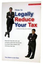 How to Legally Reduce Your Tax: Without Losing Any Money Tony Melvin Ed Chan