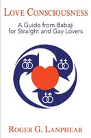 Love Consciousness A Guide From Babaji For Straight And Gay Lovers Lanphear Buch