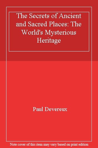 The Secrets of Ancient and Sacred Places: The World's Mysterious