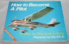 How to Become a Pilot : A Step-by-Step Guide to Flying by Federal Aviation Admin
