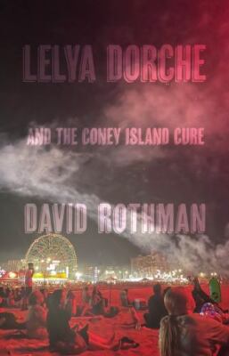 Lelya Dorche and the Coney Island Cure, David Rothman SIGNED, 2023, PB NEW