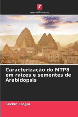 Seckin Eroglu | Caracterização do MTP8 em raízes e sementes de Arabidopsis