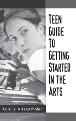 Carol Ritzenthaler Teen Guide to Getting Started in the Arts (Gebundene Ausgabe)