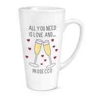 All You Need Is Love Und Prosecco 483Ml Groß Latte Becher Tasse - Lustig