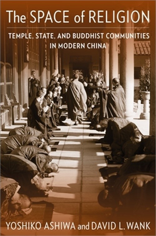 Exploring Modern China’s Temples, State, and Buddhist Communities in Religious Spaces