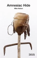 Amnesiac Hide: Mike Nelson, Hebdige, Dick,Papararo, Jenifer,Paoli, Julia, Excell