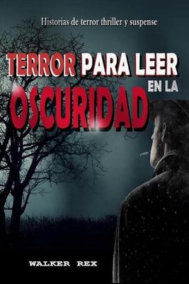 Terror Para Leer En La Oscuridad: Historias de Terror, Thriller y Suspense by Wa