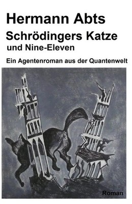 Schroedingers Katze und Nine - Eleven: Ein Agentenroman aus der Quantenwelt by H