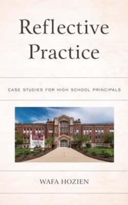 Reflective Practice: Case Studies for High School Principals by Wafa Hozien: New