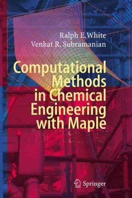 Computational Methods in Chemical Engineering With Maple, Hardcover by White,...