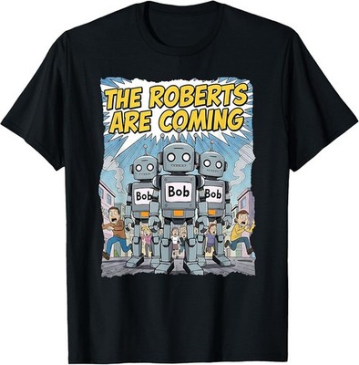 Funny Roberts are Coming Robot Bob Roboticist Engineer Maker T-Sh