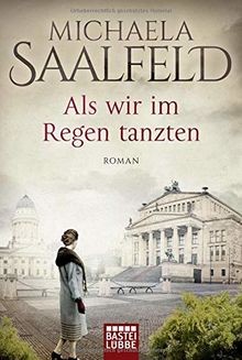 Als wir im Regen tanzten: Roman von Saalfeld, Michaela | Buch | Zustand sehr gut