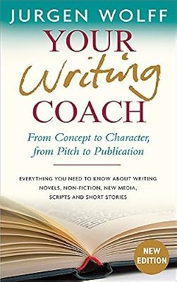 Your Writing Coach: From Concept to Character, from Pitch to Publication, Wolff,