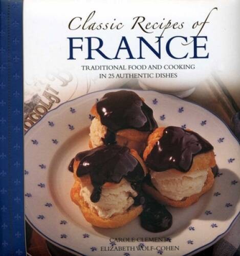 Classic Recipes of France: Traditional food and cooking in 25 authentic r - GOOD